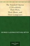 The Standard Operas (12th edition) Their Plots, Their Music, and Their Composers