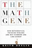 The Math Gene: How Mathematical Thinking Evolved And Why Numbers Are Like Gossip