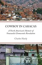 Cowboy in Caracas: A North American's Memoir of Venezuela's Democratic Revolution