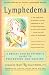 Lymphedema: A Breast Cancer Patient's Guide to Prevention and Healing