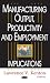 Manufacturing Output, Productivity And Employment