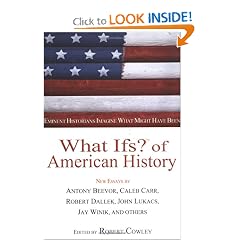 What Ifs? of American History: Eminent Historians Imagine What Might Have Been