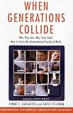 When Generations Collide: Who They Are. Why They Clash. How to Solve the Generational Puzzle at Work