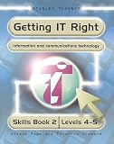 Getting IT Right - ICT Skills Students' Book 2 ( Levels 4-5): ICT Skills: Student Book 2 (Getting It Right)