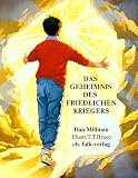 Das Geheimnis des friedlichen Kriegers. ( Ab 8 J.): Eine Geschichte �ber Liebe und Mut - Dan Millman