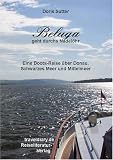 Beluga geht durchs Nadel&ouml;hr: Eine Boots-Reise &uuml;ber Donau, Schwarzes Meer und Mittelmeer - Doris Sutter