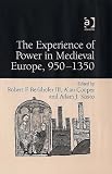The Experience Of Power In Medieval Europe, 950-1350