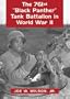 The 761st Black Panther Tank Battalion in World War II: An Illustrated History of the First African American Armored Unit to See Combat
