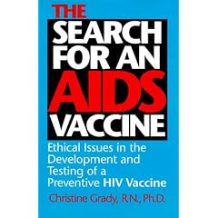 The Search for an AIDS Vaccine: Ethical Issues in the Development And Testing of a Preventive HIV Vaccine (Medical Ethics Series): Christine Grady