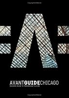 Avant-Guide Chicago: Insiders' Guide to Progressive Culture (Avant-Guide Chicago: Insiders' Guide for Urban Adventurers)