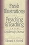 Fresh Illustrations for Preaching and Teaching: From Leadership Journal