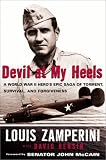 Devil at My Heels: A WW II Hero's Epic Saga of Torment, Survival, and Forgiveness