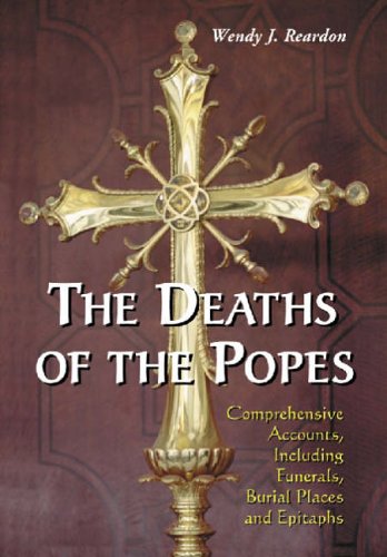 The Deaths of the Popes: Comprehensive Accounts, Including Funerals, Burial Places and Epitaphs under Sacraments in The Books Store