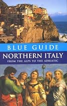 Blue Guide Northern Italy from the Alps to the Adriatic (12th edn)