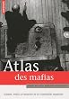 Atlas des mafias : Acteurs, trafics et march�s de la criminalit� organis�e