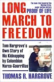 Long March to Freedom: Tom Hargrove's Own Story of His Kidnapping by Colombian Narco-Guerrillas