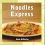 Noodles Express: Fast and Easy Meals in 15 to 45 Minutes