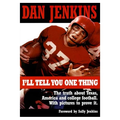 I'll Tell You One Thing: The Untold Truth About Texas, America & College Football, With Pictures to Prove It