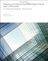 Designing and Implementing IP/MPLS-Based Ethernet Layer 2 VPN Services: An Advanced Guide for VPLS and VLL
