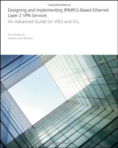 Designing and Implementing IP/MPLS-Based Ethernet Layer 2 VPN Services: An Advanced Guide for VPLS and VLL