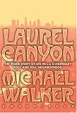 Laurel Canyon: The Inside Story of Life in L.A.'s Legendary Rock and Roll Neighborhood (Unabridged)