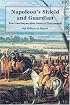Napoleon's Shield and Guardian: The Unconquerable General Daumesnil
