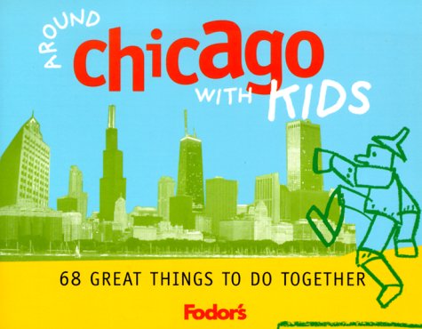City Travel Guides Discounted  Books : Fodor's Around Chicago with Kids, 1st Edition: 68 Great Things to Do Together