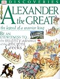 Alexander the Great: The Legend of a Warrior King (DK Discoveries)