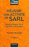 Réussir son activité en SARL : Guide juridique, fiscal, social et patrimonial