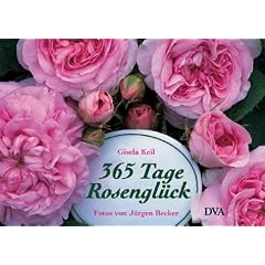 365 Tage Rosenglück. Ratgeber und literarischer Begleiter durchs Rosenjahr (Gebundene Ausgabe)
