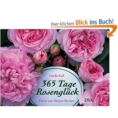 365 Tage Rosengl�ck: Ratgeber und literarischer Begleiter durchs Rosenjahr