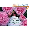 365 Tage Rosengl�ck: Ratgeber und literarischer Begleiter durchs Rosenjahr