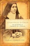 Everything Is Grace: The Life and Way of Therese of Lisieux