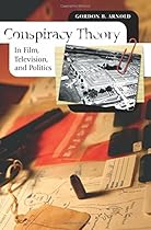Conspiracy Theory in Film, Television, and Politics Conspiracy Theory in Film, Television, and Politics
