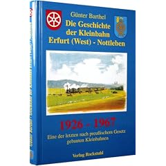Die Geschichte der Kleinbahn Erfurt (West) - Nottleben 1926-1967: Eine der letzten nach preu�ischem Gesetz gebauten Kleinbahnen