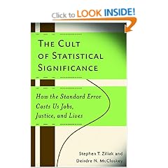 The Cult of Statistical Significance: How the Standard Error Costs Us Jobs, Justice, and Lives (Economics, Cognition & Society)