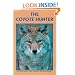 The Coyote Hunter: A Complete Guide to Tactics, Equipment, and Techniques for Hunting North America's perfect Predator