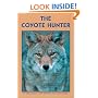 The Coyote Hunter: A Complete Guide to Tactics, Equipment, and Techniques for Hunting North America's perfect Predator