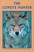 The Coyote Hunter: A Complete Guide to Tactics, Equipment, and Techniques for Hunting North America's perfect Predator (Hunting)