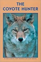 The Coyote Hunter: A Complete Guide to Tactics, Equipment, and Techniques for Hunting North America's perfect Predator (Hunting)