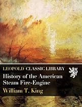 History of the American Steam Fire-Engine