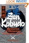 Zen Kobudo: The Mysteries of Okinawan Weaponry and Te