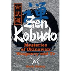Zen Kobudo: Mysteries of Okinawan Weaponry and Te