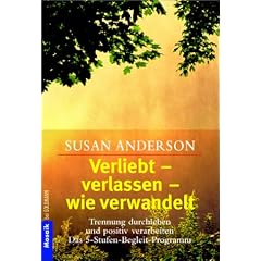 Verliebt, verlassen, wie verwandelt. Trennungen duchleben und positiv verarbeiten. Das 5-Stufen-Begleit-Programm.