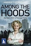 Among the hoods : my years with a teenage gang