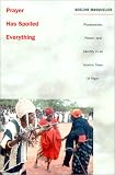 Prayer Has Spoiled Everything: Possession, Power, and Identity in an Islamic Town of Niger (Body, Commodity, Text)