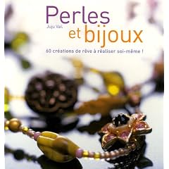 Perles et bijoux : 60 cr�ations de r�ve � r�aliser soi-m�me