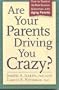 Are Your Parents Driving You Crazy? How to Resolve the Most Common Dilemmas with Aging Parents