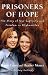Prisoners of Hope: The Story of Our Captivity and Freedom in Afghanistan