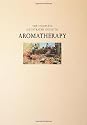 Complete Illustrated Guide - Aromatherapy: A practical approach to the use of essential oils for health and well-being
